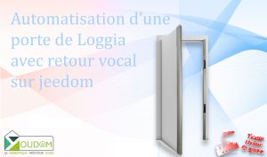 Lire la suite à propos de l’article Automatisation d’une porte de Loggia avec retour vocal sur jeedom