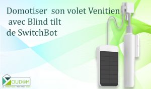 Lire la suite à propos de l’article Domotiser  son volet Venitien avec Blind tilt de SwitchBot et Jeedom