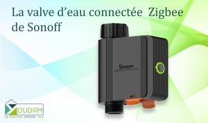 Lire la suite à propos de l’article Valve d’eau connectée Zigbee de Sonoff pour votre domotique