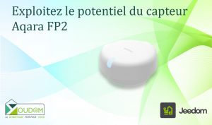 Lire la suite à propos de l’article Exploitez le potentiel du capteur Aqara FP2 sur votre JEEDOM avec le Plugin HKControl