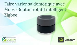 Lire la suite à propos de l’article Faire varier sa domotique avec Moes -Bouton rotatif Zigbee pour votre domotique Jeedom / HA